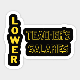 Lower teacher's salaries Sticker